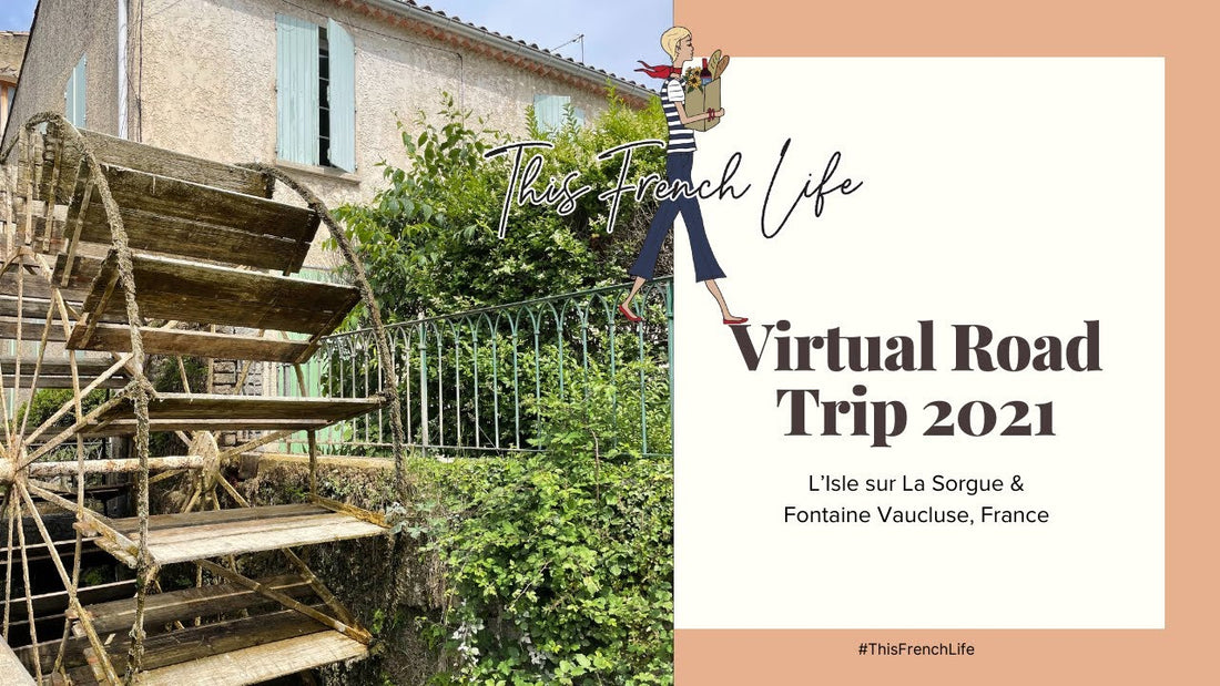 VIDEO VIRTUAL ROAD TRIP – L’Isle-sur-la-Sorgue and Fontaine-de-Vaucluse France